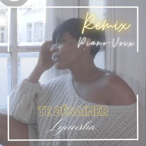 Listen to Te désaimer (Remix piano-voix) song with lyrics from Lynnsha