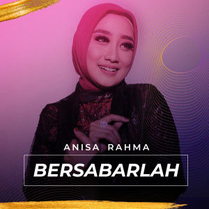Dengarkan lagu Bersabarlah nyanyian Anisa Rahma dengan lirik