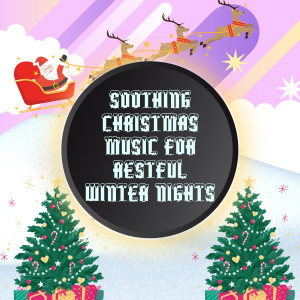 Christian Christmas Music的專輯Soothing Christmas Music for Restful Winter Nights