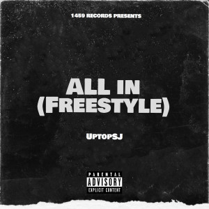 ดาวน์โหลดและฟังเพลง All in (Freestyle) (Explicit) พร้อมเนื้อเพลงจาก UptopSJ