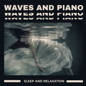 Waves and Piano (Sleep and Relaxation for Those Seeking Rest) dari Bedtime Instrumental Piano Music Academy