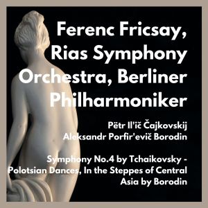 Album Symphony No.4 by Tchaikovsky - Polotsian Dances, In the Steppes of Central Asia by Borodin from RIAS Symphony Orchestra