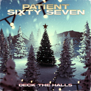 Patient Sixty-Seven的專輯Deck The Halls