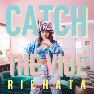 Dengarkan lagu Catch the Vibe nyanyian RIEHATA dengan lirik