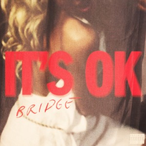 Bridge的專輯It’s Ok (Explicit)