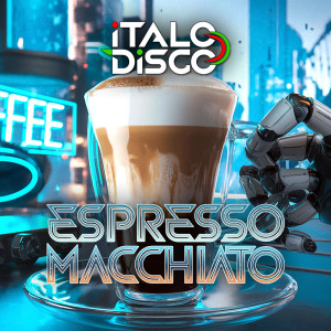 Listen to ESPRESSO MACCHIATO song with lyrics from Italodisco