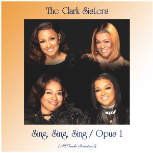 收听The Clark Sisters的Sing, Sing, Sing (Remastered 2015)歌词歌曲