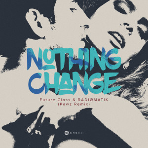 Dengarkan Nothing Change (Kawz Remix) lagu dari Future Class dengan lirik
