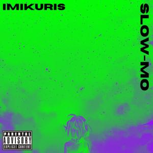 收聽Imikuris的Slow-Mo (Explicit)歌詞歌曲