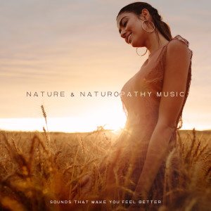 Album Nature & Naturopathy Music, Sounds that Make You Feel Better oleh Naturopathy Music Collection