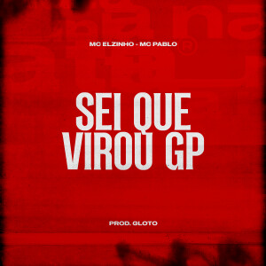 Mc Elzinho的专辑Sei Que Virou GP (Explicit)