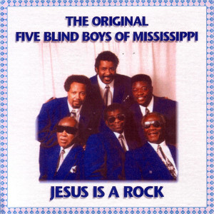 The Original Five Blind Boys of Mississippi的專輯Jesus Is a Rock