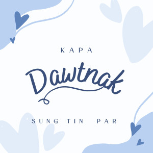 Listen to Kapa Dawtnak song with lyrics from Sung Tin Par