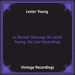 Le Dernier Message De Lester Young, His Last Recordings (Hq Remastered)