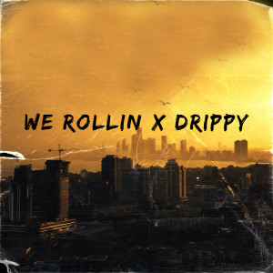 Listen to We Rollin X Drippy (Explicit) song with lyrics from Bhawesh