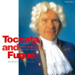 Album Toccata and Fugue (Frederick Fennell's Wind Ensemble Series Vol.5) from 日本群星