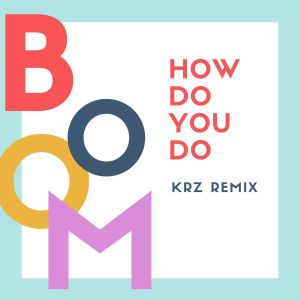 Album How Do You Do (KRZ Remix) from Boom