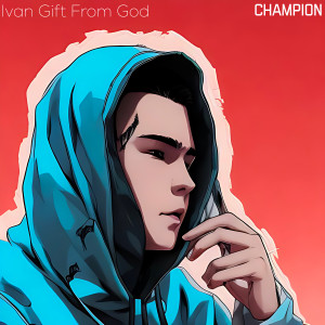 Ivan Gift From God的专辑Champion (Explicit)