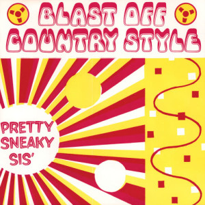 อัลบัม Pretty Sneaky Sis' ศิลปิน Blast Off Country Style