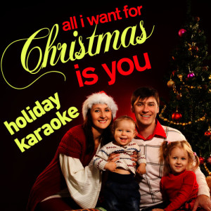 Future Holiday Hitmakers的專輯All I Want for Christmas Is You - A Selection of Family Holiday Karaoke Pop and Traditional Songs!