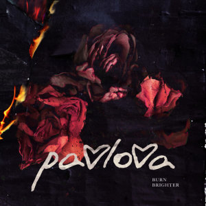 ดาวน์โหลดและฟังเพลง Burn Brighter พร้อมเนื้อเพลงจาก PAVLOVA