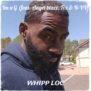 Listen to Im a G (Explicit) song with lyrics from Whipp loc