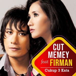 อัลบัม Cukup 3 Kata (feat. Firman) ศิลปิน Cut Memey