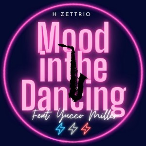 ดาวน์โหลดและฟังเพลง Mood in the Dancing feat. Yucco Miller พร้อมเนื้อเพลงจาก HZETTRIO