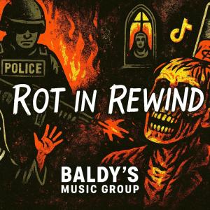 Listen to Rot in Rewind (Explicit) song with lyrics from Baldy