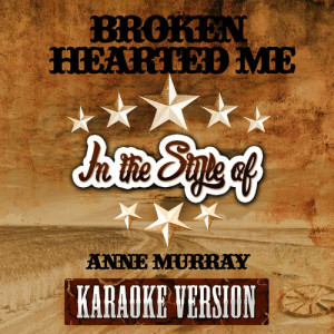 收聽Ameritz Audio Karaoke的Broken Hearted Me (In the Style of Anne Murray) [Karaoke Version] (Karaoke Version)歌詞歌曲