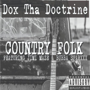 Dox Tha Doctrine的專輯Country Folk (feat. Bubba Sparxxx & Jimi Maze) [Explicit]