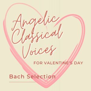 The Angelic Harmony Choir的專輯Angelic Classical Voices For Valentine's Day: Bach Selection