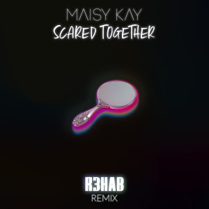 Maisy Kay的專輯Scared Together (R3HAB Remix)
