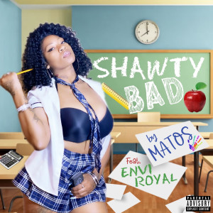 Listen to Shawty Bad (Explicit) song with lyrics from Matos
