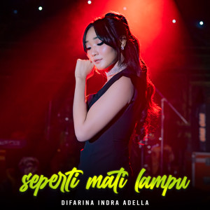 Dengarkan lagu Seperti Mati Lampu nyanyian Difarina Indra Adella dengan lirik