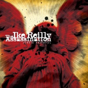 The Ike Reilly Assassination的專輯Junkie Faithful