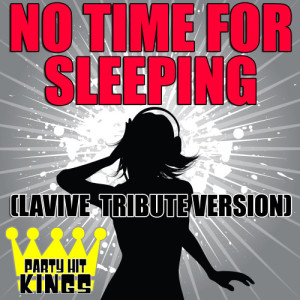 收聽Party Hit Kings的No Time For Sleeping (LaViVe Tribute Version)歌詞歌曲