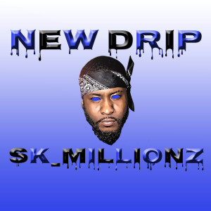 收聽sk_millionz的New Drip (Explicit)歌詞歌曲