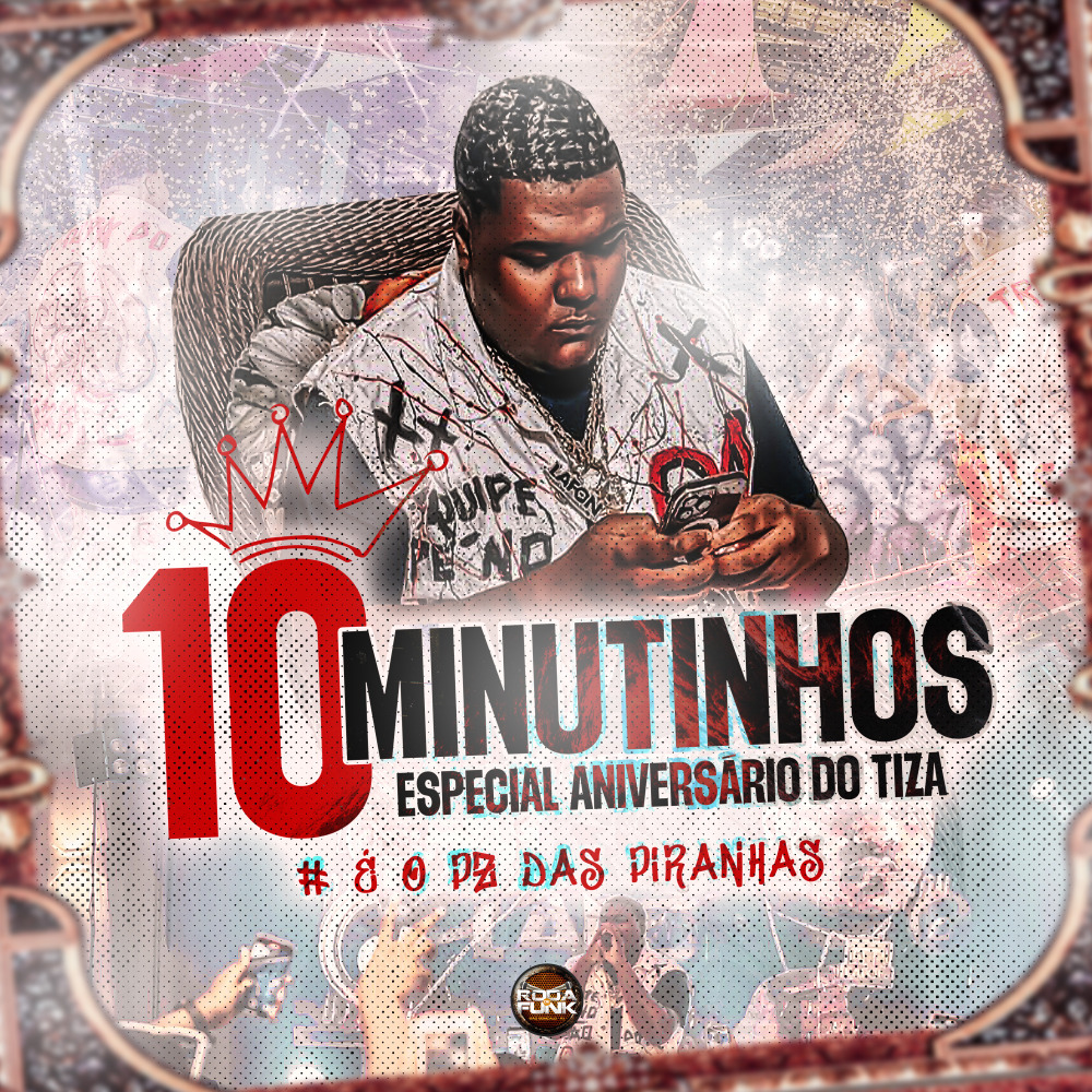 10 Minutinhos Especial Aniversário do Tiza (É o Pz das Piranhas)