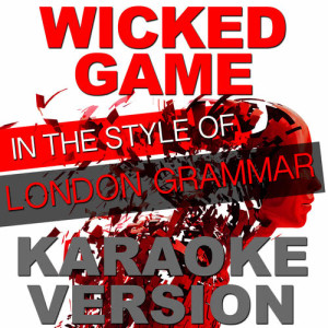 Wicked Game (In the Style of London Grammar) [Karaoke Version] - Single