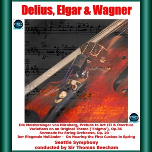 อัลบัม Delius, Elgar & Wagner: Die Meistersinger von Nürnberg, Prelude to Act III & Overture - Variations on an Original Theme ('Enigma'), Op.36 - Serenade for String Orchestra, Op. 20 - Der fliegende Holländer - On Hearing the First Cuckoo in Spring ศิลปิน Seattle Symphony