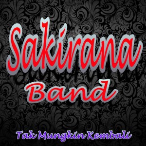 收听SAKIRANA BAND的Tak Mungkin Kembali歌词歌曲