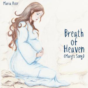 收聽Maria Rose的Breath of Heaven (Mary's Song)歌詞歌曲