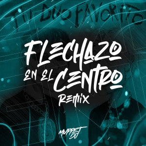 Flechazo En El Centro (Turreo Edit) [Remix] dari Muppet DJ