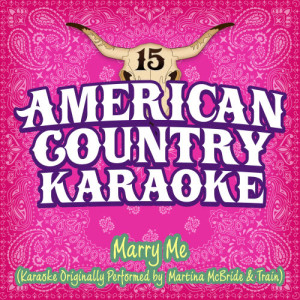 ดาวน์โหลดและฟังเพลง Marry Me (Karaoke in the Style of Martina McBride and Train) (Karaoke) พร้อมเนื้อเพลงจาก American Country Karaoke