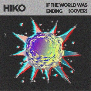 Listen to If The World Was Ending (Cover) song with lyrics from HIKO