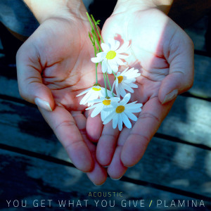 ดาวน์โหลดและฟังเพลง You Get What You Give (Acoustic) พร้อมเนื้อเพลงจาก Plamina