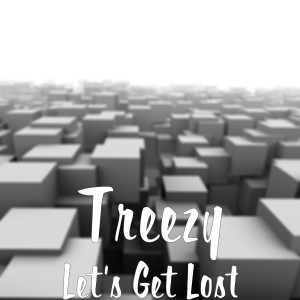 Listen to Let's Get Lost (Explicit) song with lyrics from Treezy