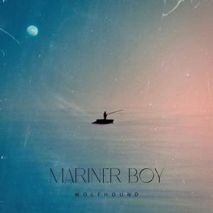 收聽Wolfhound的Mariner Boy歌詞歌曲