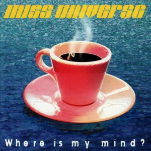 Miss Universe的專輯Where Is My Mind